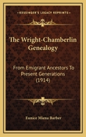 The Wright-Chamberlin Genealogy: From Emigrant Ancestors To Present Generations 1104786141 Book Cover