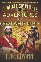 Charlie Smithers: Adventures in The Great White North 190795483X Book Cover