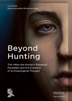Beyond Hunting: The Man the Hunter Research Paradigm and the Evolution of Archaeological Thought (Leiza Publications) 3884673793 Book Cover