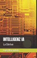 INTELLIGENZ IA: La Dérive (French Edition) B0G4HJW8P1 Book Cover