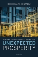 Unexpected Prosperity: How Spain Escaped the Middle Income Trap 0198853971 Book Cover