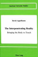 The Interpenetrating Reality: Bringing the Body to Touch (American University Studies Series V, Philosophy) 0820405566 Book Cover