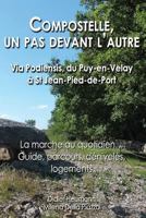 Compostelle, Un Pas Devant L'Autre - Via Podiensis, Du Puy-En-Velay a St Jean-Pied-de-Port: La Marche Au Quotidien... Parcours, Deniveles, Logements 2839918617 Book Cover