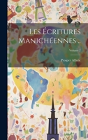 Les écritures manichéennes ..; Volume 2 1021562866 Book Cover