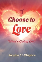 I Choose to Love: What's Going On? 193397284X Book Cover