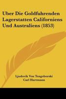 Uber Die Goldfuhrenden Lagerstatten Californiens Und Australiens (1853) 1160773203 Book Cover
