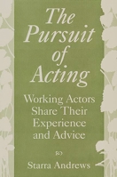 The Pursuit Of Acting: Working Actors Share Their Experience And Advice 0275962814 Book Cover