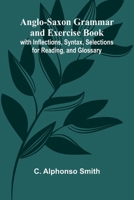 Anglo-Saxon Grammar and Exercise Book; with Inflections, Syntax, Selections for Reading, and Glossary 9367248946 Book Cover