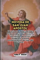 Novena de San Juan Apóstol: los primeros años, hechos, enseñanzas, contribuciones, impacto, días de ayuno, disciplinas, devoción, milagros y eventos ... Biographies and Devotional) B0CQTRLD7W Book Cover
