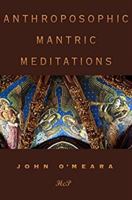 Anthroposophic Mantric Meditations: An Approach to Our Life and Destiny in the Cosmos 0992097118 Book Cover