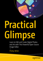Practical Glimpse: Learn to Create and Edit Digital Art with This Powerful Open Source Image Editor 148426326X Book Cover