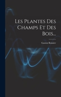 Les Plantes Des Champs Et Des Bois... 1018670203 Book Cover