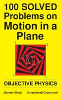 100 Solved Problems on Motion in a Plane: Objective Physics 1793272824 Book Cover