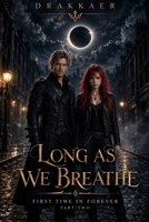LONG AS WE BREATHE | A Drakkaer Novel: FIRST TIME IN FOREVER: Part Two B0HKMS39RV Book Cover
