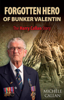 The Forgotten Hero of Bunker Valentin: The Harry Callan Story 1848893019 Book Cover