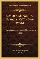 Life of Audubon, the Naturalist of the New World; His Adventures and Discoveries 1014414466 Book Cover