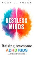 Restless Minds: Raising Awesome ADHD Kids – A Parent’s Guide 9916787905 Book Cover