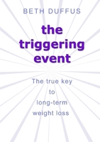 the triggering event: The true key to long-term weight loss 1326113976 Book Cover