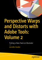 Perspective Warps and Distorts with Adobe Tools: Volume 2: Putting a New Twist on Illustrator 1484288289 Book Cover