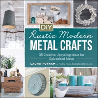 DIY Rustic Modern Metal Crafts: 35 Creative Upcycling Ideas for Galvanized Metal 1440591342 Book Cover
