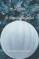 Lucas, le témoin du futur (Les héros de Dosa) (French Edition) B0DM6KXPPQ Book Cover