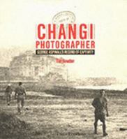 Changi Photographer: George Aspinall's Record Of Captivity 9812042407 Book Cover