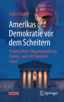 Amerikas Demokratie vor dem Scheitern: Ungleichheit, Oligarchiebildung, Trump - und der Supreme Court (German Edition) 3658509414 Book Cover