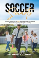 Soccer Smarts:: 15 - min Soccer Drills for ANY Busy Parent to do with their kids that are fun, engaging and cognitive boosting. B0DRJHXY19 Book Cover