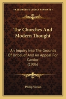 The churches and modern thought, an inquiry into the grounds of unbelief and an appeal for candour 1165808021 Book Cover