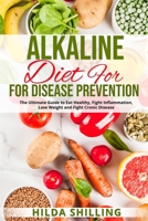 Alkaline Diet For Disease Prevention: The Ultimate Guide to Eat Healthy, Fight Inflammation, Lose Weight and Fight Cronic Disease 1804340278 Book Cover