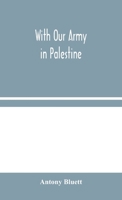 With Our Army in Palestine 1421839288 Book Cover