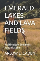 EMERALD LAKES AND LAVA FIELDS: Walking New Zealand’s Volcanic Spine B0GDQFN2PF Book Cover