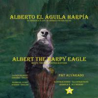 Alberto el aguila harpia se enfrenta a los cazadores con dos patas / Albert the Harpy Eagle Meets the Two-Footed Hunters 9962629284 Book Cover