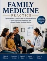 Family Medicine Practice: Comprehensive Primary Care, Preventive Medicine, Chronic Disease Management, and Lifespan Clinical Decision-Making B0H6T8Y46D Book Cover
