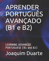 APRENDER PORTUGUÊS AVANÇADO (B1 e B2): LEARNING ADVANCED PORTUGUESE (B1 and B2) (Portuguese Edition) B088N7XTNY Book Cover