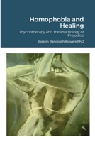 Homophobia and Healing: Psychotherapy and the Psychology of Prejudice 192503416X Book Cover