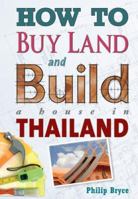 How to Buy Land and Build a House in Thailand 1887521712 Book Cover
