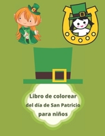 Libro de colorear del día de San Patricio para niños: Dibujos para colorear del Día de San Patricio más actividades divertidas para niños, descubra ... para todas las edades (Spanish Edition) B084QLPBZ9 Book Cover