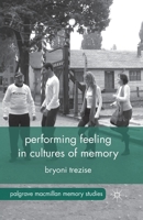 Performing Feeling in Cultures of Memory (Palgrave Macmillan Memory Studies) 1137336218 Book Cover
