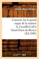 Causerie Sur Le Grand Orgue de La Maison A. Cavailla(c)-Coll a Saint-Ouen de Rouen (A0/00d.1890) 2012640443 Book Cover