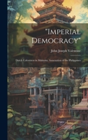 "Imperial Democracy": Dutch Colonizers in Malaysia, Annexation of the Philippines 1020094028 Book Cover