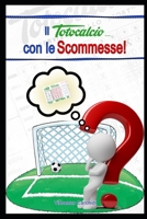 Il Totocalcio con le Scommesse: Creare sistemi automatici di Scommesse ad alto rendimento con soli 2 1792696795 Book Cover