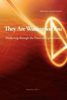 They Are Waiting for You: Marketing Through the Prism of Expectations 1465302980 Book Cover