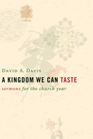 A Kingdom We Can Taste: Sermons for the Church Year 0802827470 Book Cover