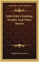 Little Kitty's Knitting-Needles And Other Stories 0548484791 Book Cover