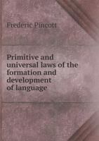 Primitive and Universal Laws of the Formation and Development of Language 3368835831 Book Cover