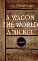 A Wagon, the World, a Nickel 1607998378 Book Cover