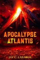 Apocalypse Atlantis: Historical Archeological Action Adventure B09YQ963DW Book Cover
