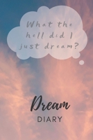 What The Hell Did I Just Dream - Dream Diary 169697335X Book Cover