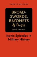 Broadswords, Bayonets & B52s: Iconic Episodes in Military History 1742662307 Book Cover